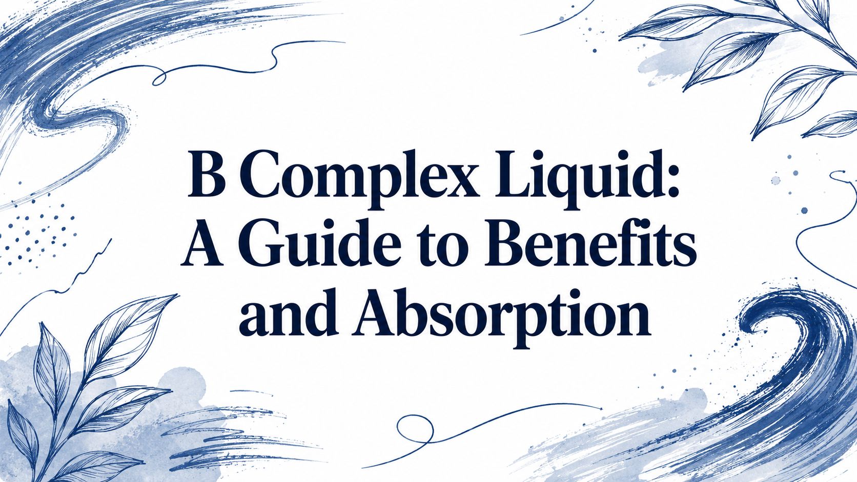 B Complex Liquid: A Guide to Benefits and Absorption