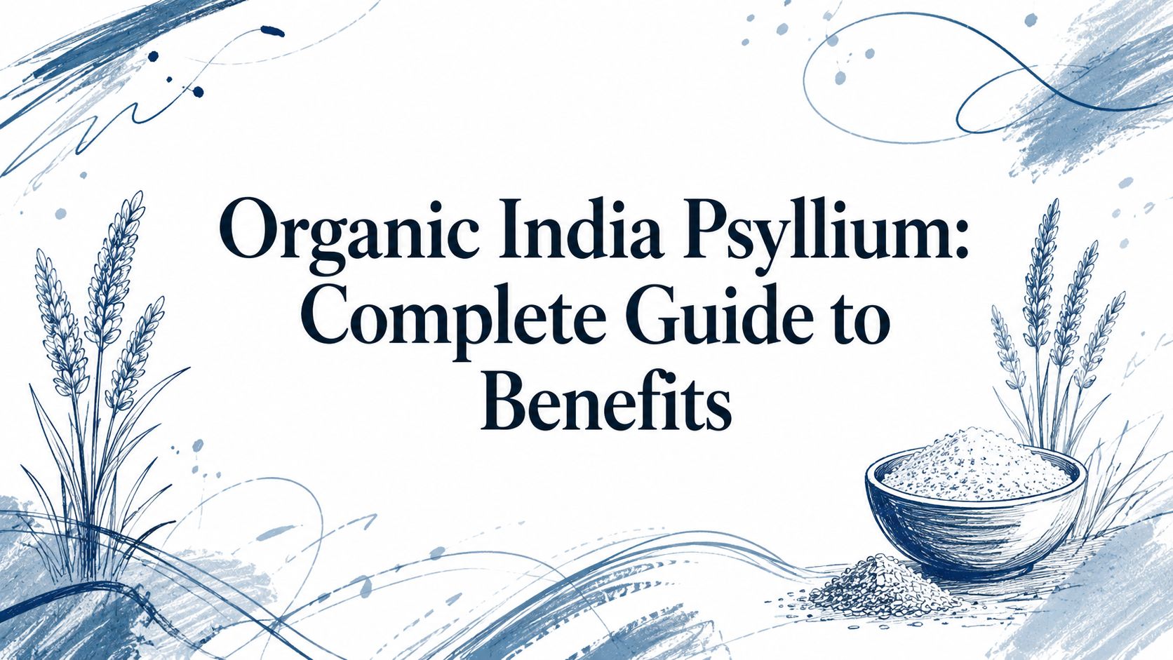 Organic India Psyllium: Complete Guide to Benefits