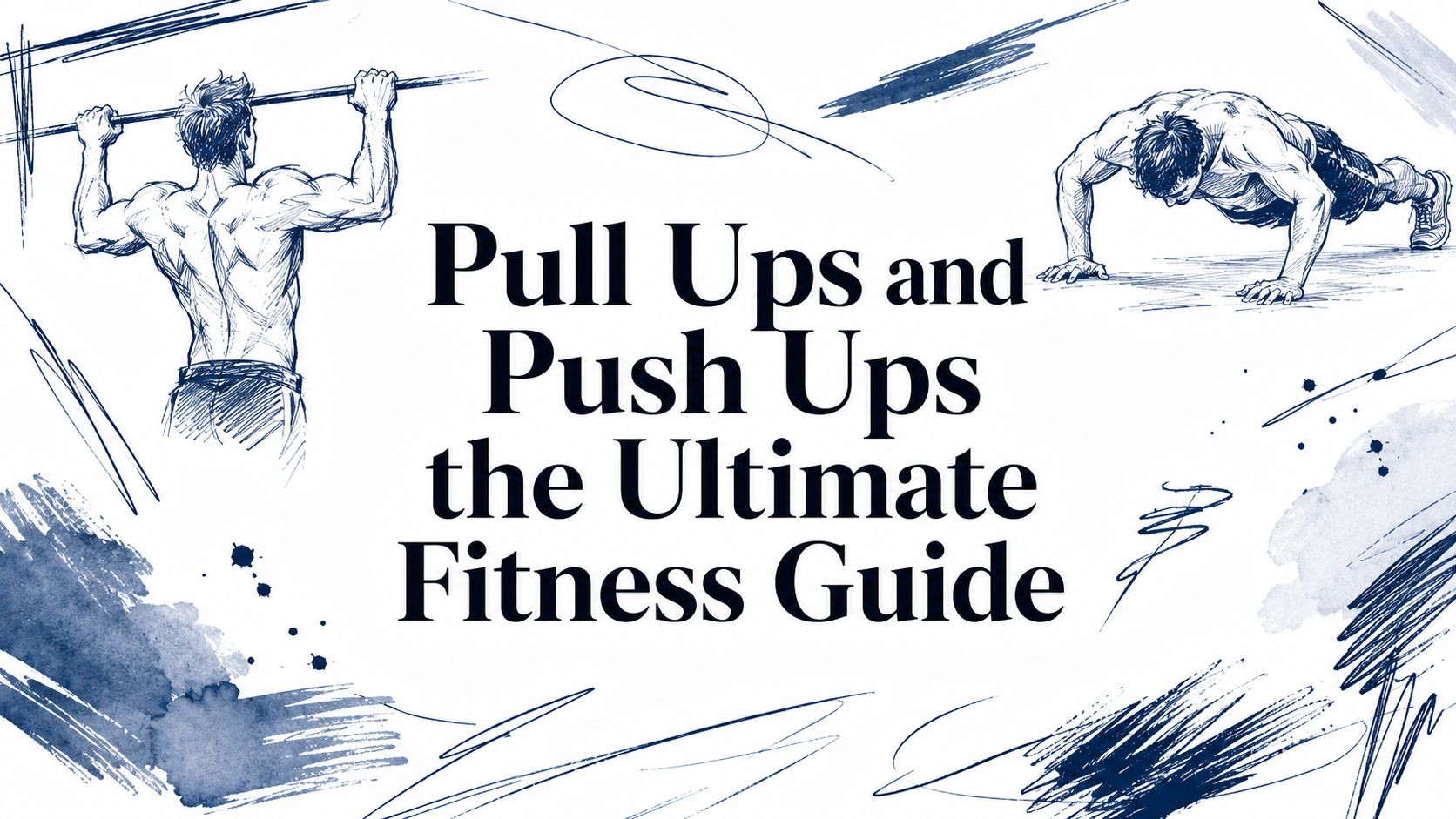 Pull Ups and Push Ups the Ultimate Fitness Guide