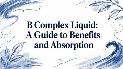 B Complex Liquid: A Guide to Benefits and Absorption