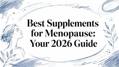 Best Supplements for Menopause: Your 2026 Guide