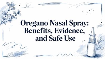 Oregano Nasal Spray: Benefits, Evidence, and Safe Use