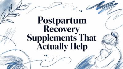 Postpartum Recovery Supplements That Actually Help