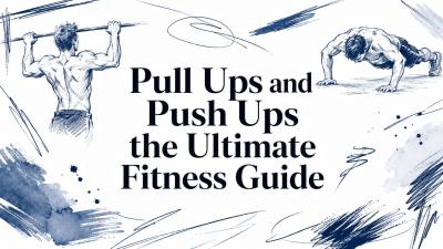 Pull Ups and Push Ups the Ultimate Fitness Guide